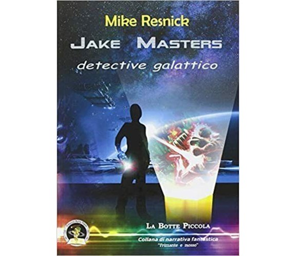 Jake Masters, detective galattico di Mike Resnick, 2012, Edizioni Della Vigna