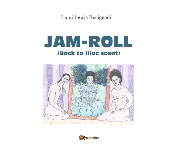 Jam-roll (back to lilac scent) di Luigi «lewis» Busignani,  2021,  Youcanprint