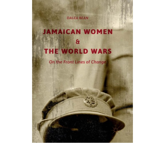 Jamaican Women and the World Wars - Dalea Bean - Palgrave, 2018