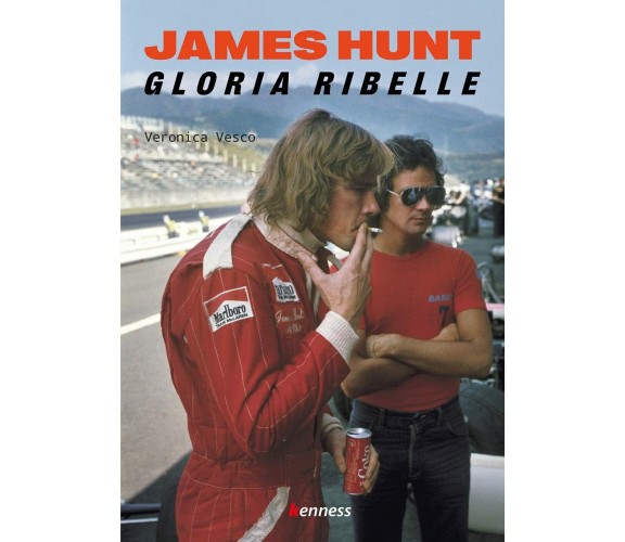 James Hunt. Gloria ribelle - Veronica Vesco - Kenness, 2021