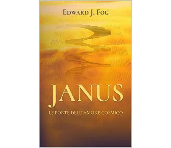 Janus Le Porte Dell’amore Cosmico di Edward J. Fog,  2019,  Indipendently Publis