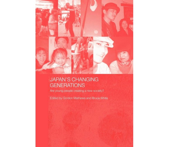 Japan s Changing Generations - Gordon Mathews - Taylor & Francis US, 2005