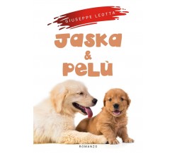 Jaska e Pelù	 di Giuseppe Leotta,  2019,  Youcanprint