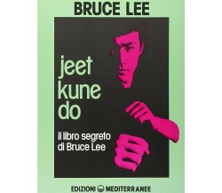 Jeet kune do. Il libro segreto di Bruce Lee - Bruce Lee - Mediterranee, 1983