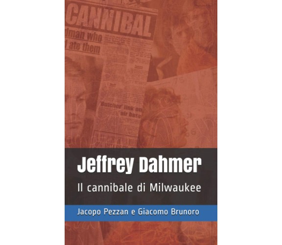 Jeffrey Dahmer: Il cannibale di Milwaukee -Brunoro Giacomo, Pezzan Jacopo - 2021