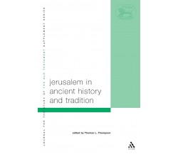 Jerusalem in Ancient History and Tradition - Thomas L. Thompson - 2004