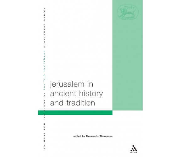 Jerusalem in Ancient History and Tradition - Thomas L. Thompson - 2004