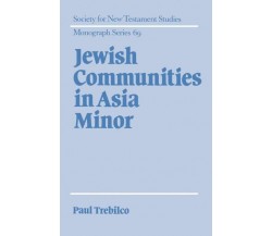 Jewish Communities in Asia Minor - Paul R. Trebilco - Cambridge, 2008