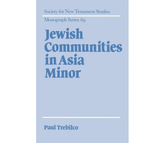 Jewish Communities in Asia Minor - Paul R. Trebilco - Cambridge, 2008