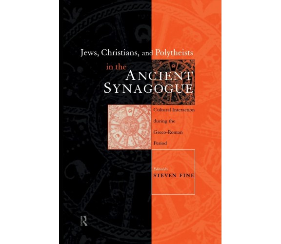 Jews, Christians and Polytheists in the Ancient Synagogue - Steven Fine - 2012