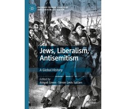 Jews, Liberalism, Antisemitism - Abigail Green - Palgrave, 2021