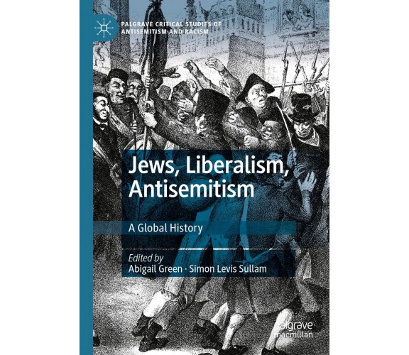 Jews, Liberalism, Antisemitism - Abigail Green - Palgrave, 2021