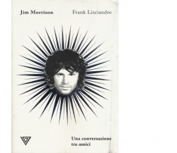 Jim Morrison. Una conversazione tra amici - Frank Lisciandro - Perrone, 2019