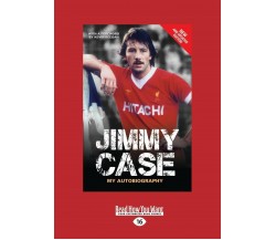 Jimmy Case: My Autobiography - Jimmy Case - Readhowyouwant.com, 2016