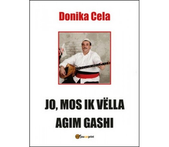 Jo, mos ik vëlla agim gashi  di Donika Cela,  2016,  Youcanprint - ER