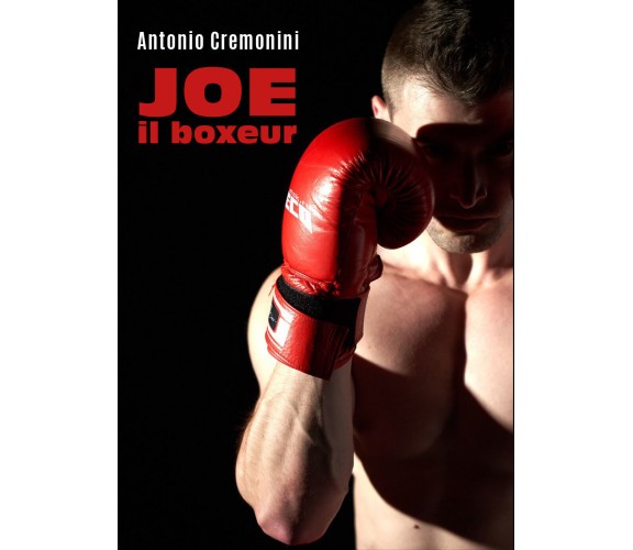 Joe il boxeur di Antonio Cremonini,  2022,  Youcanprint