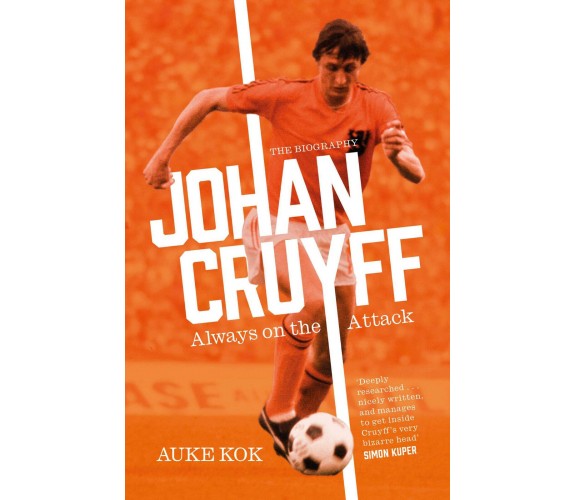 Johan Cruyff: Always on the Attack - Auke Kok - Simon & Schuster Ltd, 2022