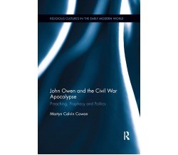 John Owen And The Civil War Apocalypse - Martyn Calvin Cowan - Routledge, 2019