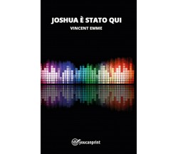 Joshua è stato qui	 di Vincent Emme,  2020,  Youcanprint