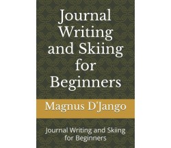 Journal Writing and Skiing for Beginners: Journal Writing and Skiing for Beginne