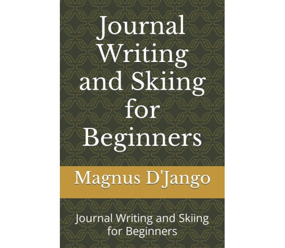 Journal Writing and Skiing for Beginners: Journal Writing and Skiing for Beginne