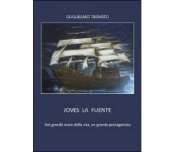 Joves la Fuente	 di Guglielmo Trovato,  2012,  Youcanprint