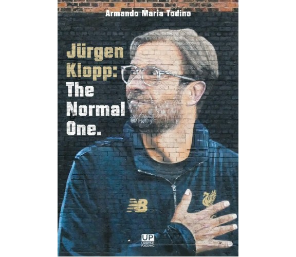 Jürgen Klopp: the normal one - Armando Maria Todino - 2020