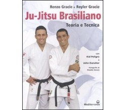 Ju-jitsu brasiliano. Teoria e tecnica - Renzo Gracie, Royler Gracie - 2010