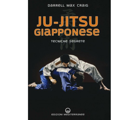 Ju-jitsu giapponese - Darrell Max Craig - Edizioni Mediterranee, 2019