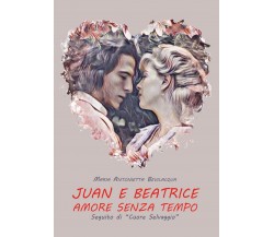 Juan e Beatrice	 di Maria Antonietta Bevilacqua,  2017,  Youcanprint