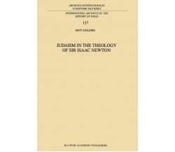 Judaism in the Theology of Sir Isaac Newton - M. Goldish - Springer, 2010