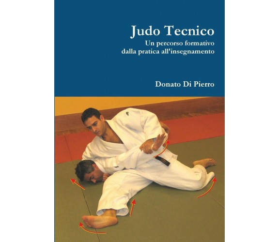 Judo Tecnico - Sig. Donato Di Pierro - lulu.com, 2019