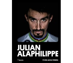 Julian Alaphilippe. Il mio anno iridato - Jean-Luc Gatellier - Mulatero, 2022