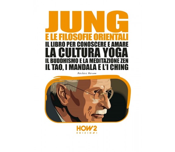 Jung e la filosofia orientale. Il libro per conoscere e amare la cultura yoga, i