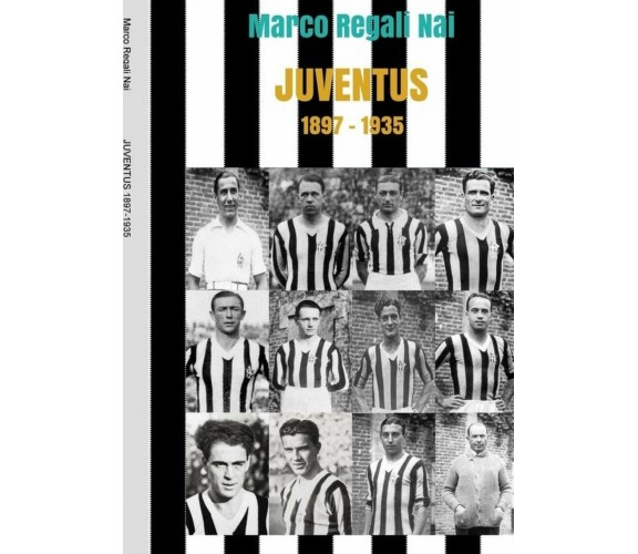 Juventus 1897-1935 - Marco Regali Nai - Lulu.com, 2018