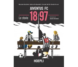 Juventus FC 1897. Le storie -  Bocchiola,  De Benedetti, Del Bò - Hoepli, 2020