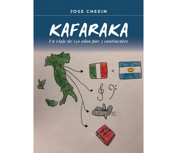 Kafaraka.Un viaje de 150 años por 3 continentes, Jose Cheein,  2021,  Youcanpr.