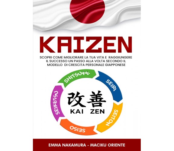 Kaizen. Scopri come migliorare la tua vita e raggiungere il successo un passo al