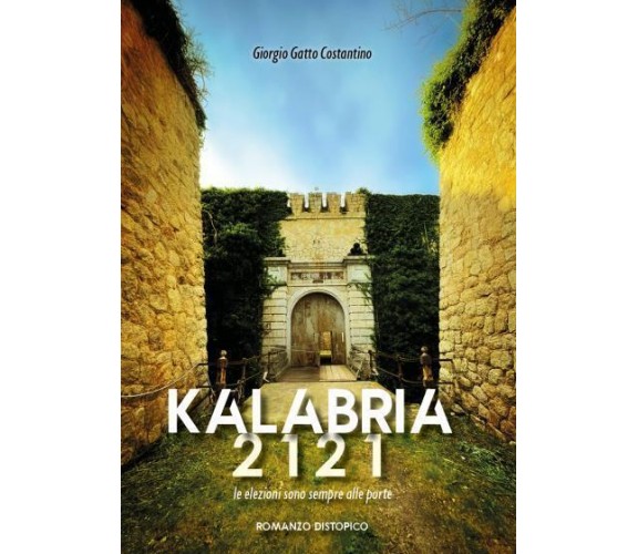 Kalabria 2121. Le elezioni sono sempre alle porte di Giorgio Gatto Costantino,  