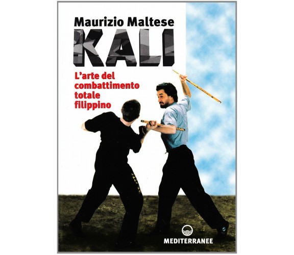 Kali. L'arte del combattimento totale filippino - Maurizio Maltese - 1995