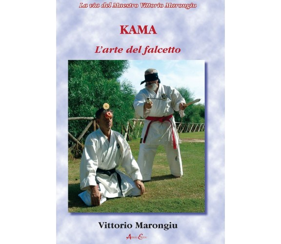 Kama. L'arte del falcetto - Vittorio Marongiu - Aldenia, 2021