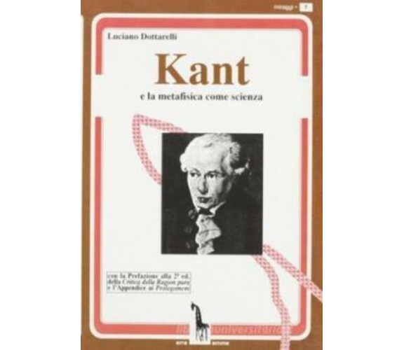 Kant e la metafisica come scienza di Luciano Dottarelli,  1995,  Massari Editore