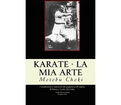 Karate - La mia arte - Choki Motobu - Createspace, 2015