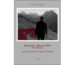 Karnische Almen 1944 so war es  di Pieri Stefanutti, Dino Ariis,  2014