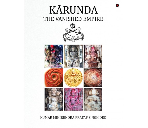 Karunda: The Vanished Empire - Kumar Mihirendra Pratap Singh Deo - 2016