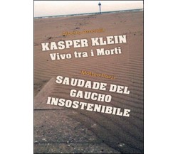 Kasper Klein, vivo tra i morti. Saudade del gaucho insostenibile (A. Amorelli)