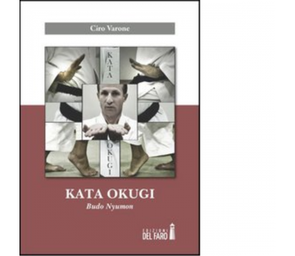 Kata okugi. Budo Nyumon di Varone Ciro - Del faro, 2012