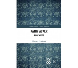 Kathy Acker - Margaret Henderson - Routledge, 2022