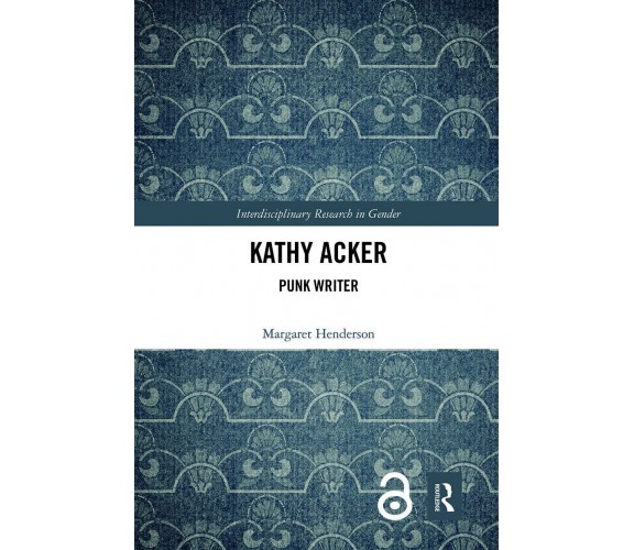 Kathy Acker - Margaret Henderson - Routledge, 2022