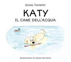 Katy Il cane dell’acqua di Sonia Tonietti - Illustrazioni Di Giulia Ferretto, 